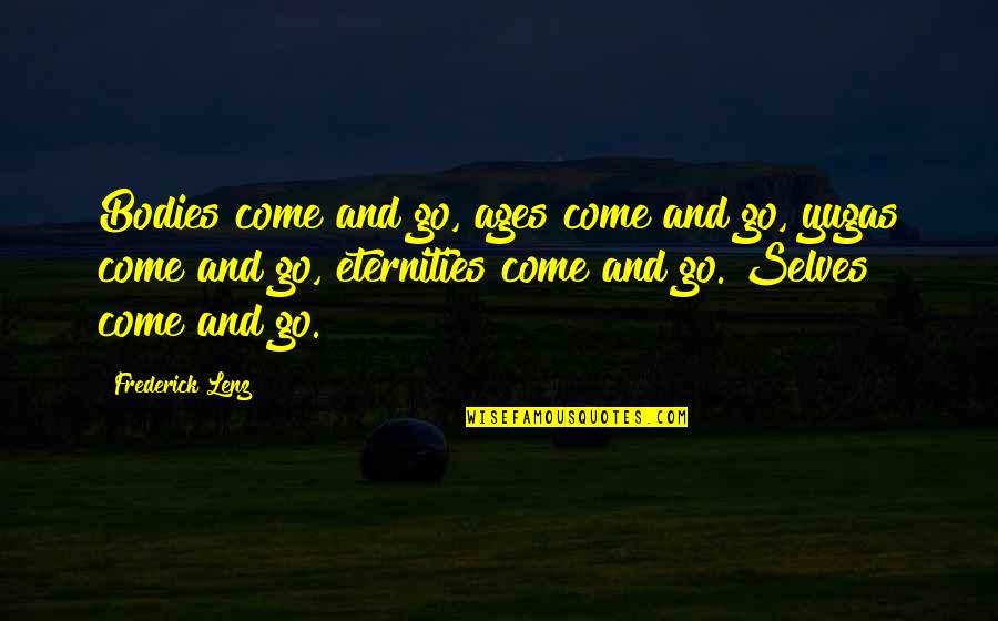 Long Overdue Quotes By Frederick Lenz: Bodies come and go, ages come and go, Long Overdue Quotes By Frederick Lenz: Bodies come and go, ages come and go,