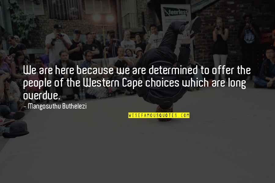 Long Overdue Quotes By Mangosuthu Buthelezi: We are here because we are determined to Long Overdue Quotes By Mangosuthu Buthelezi: We are here because we are determined to