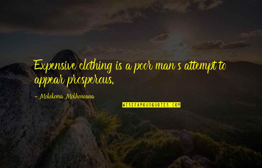 Long Periods Of Time Quotes By Mokokoma Mokhonoana: Expensive clothing is a poor man's attempt to