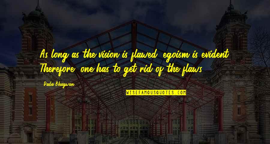 Long Quotes Quotes By Dada Bhagwan: As long as the vision is flawed, egoism