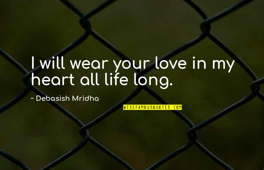 Long Quotes Quotes By Debasish Mridha: I will wear your love in my heart