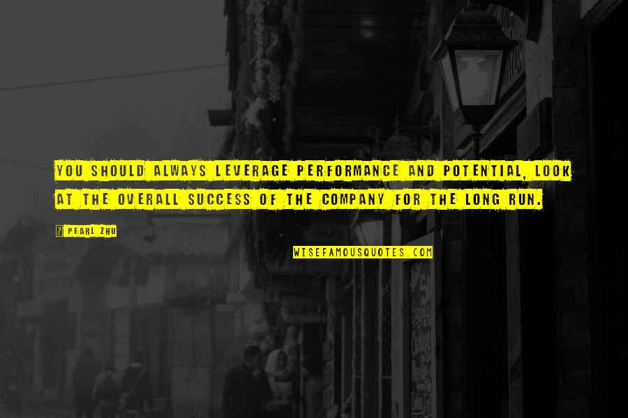 Long Quotes Quotes By Pearl Zhu: You should always leverage performance and potential, look