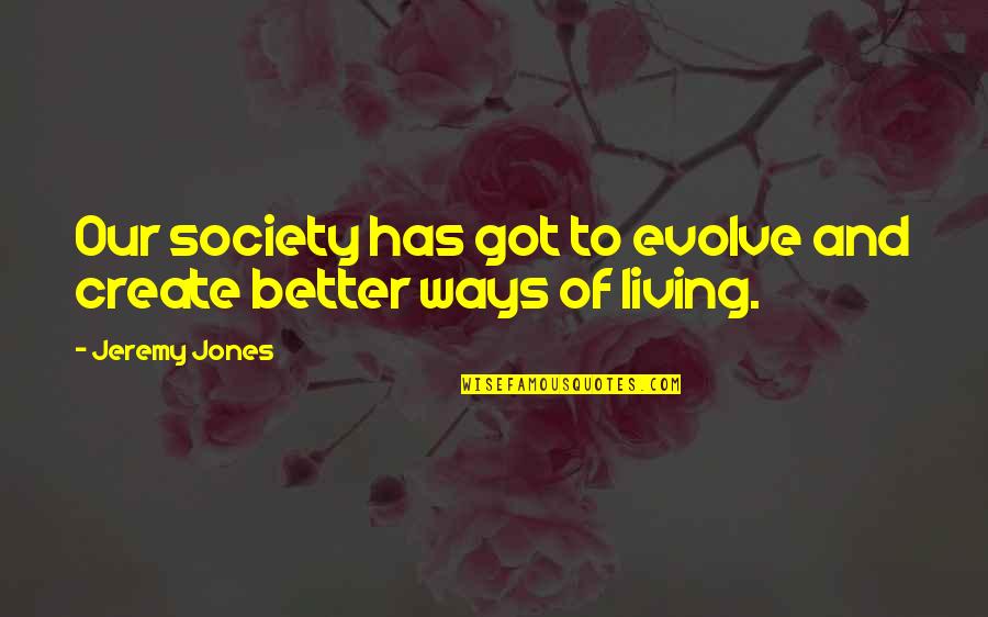 Long Relationship Quotes Quotes By Jeremy Jones: Our society has got to evolve and create