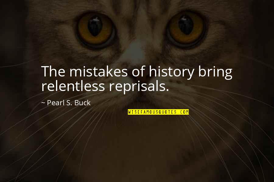 Long Relationship Quotes Quotes By Pearl S. Buck: The mistakes of history bring relentless reprisals.