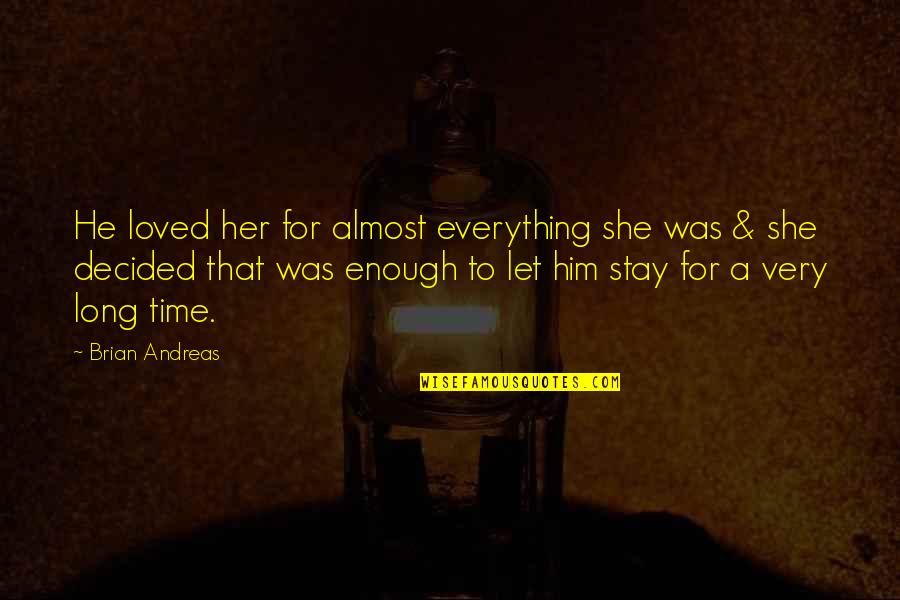 Long Relationships Quotes By Brian Andreas: He loved her for almost everything she was