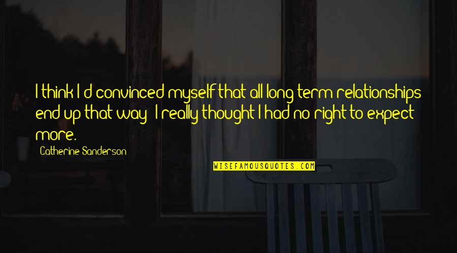 Long Relationships Quotes By Catherine Sanderson: I think I'd convinced myself that all long-term