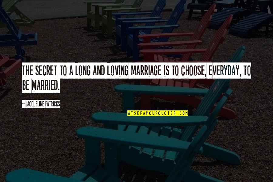 Long Relationships Quotes By Jacqueline Patricks: The secret to a long and loving marriage