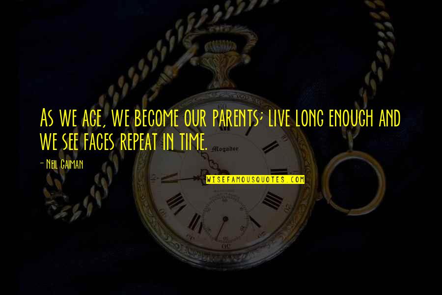 Long Relationships Quotes By Neil Gaiman: As we age, we become our parents; live