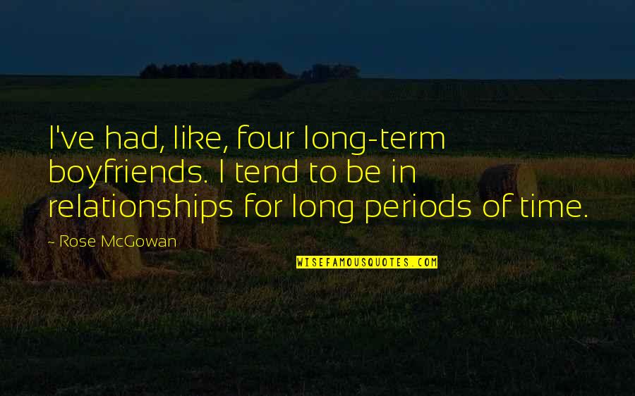Long Relationships Quotes By Rose McGowan: I've had, like, four long-term boyfriends. I tend