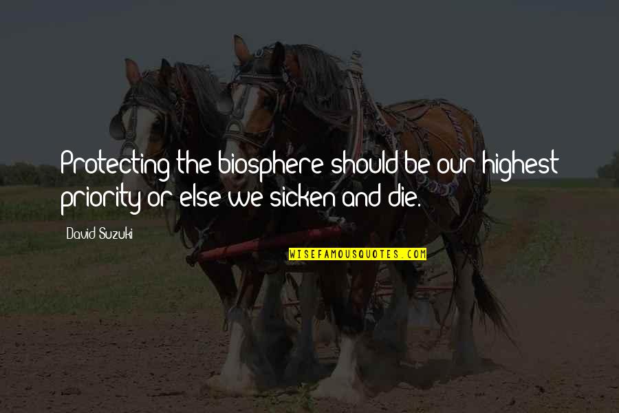 Long Riding Quotes By David Suzuki: Protecting the biosphere should be our highest priority