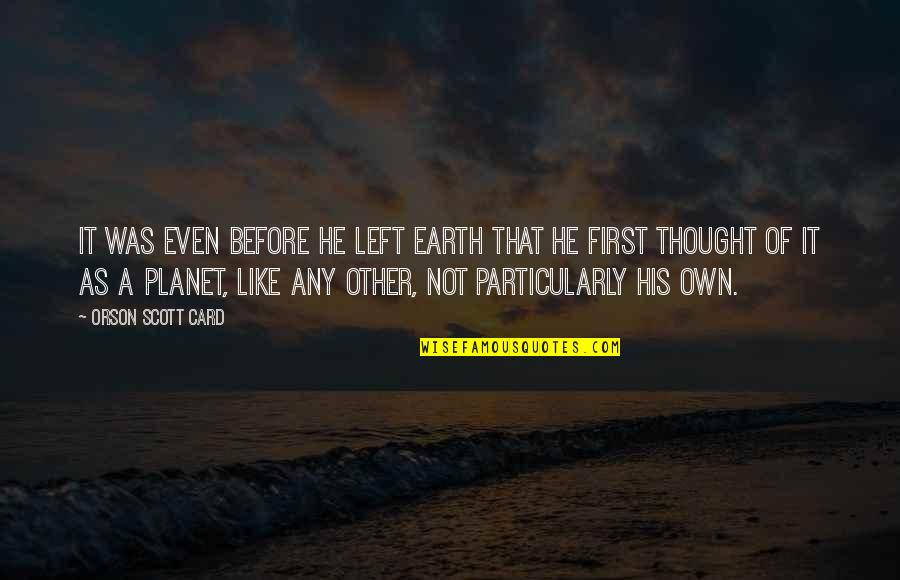 Long Riding Quotes By Orson Scott Card: It was even before he left Earth that Long Riding Quotes By Orson Scott Card: It was even before he left Earth that