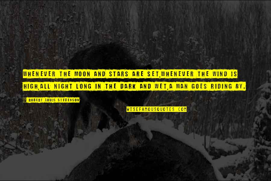 Long Riding Quotes By Robert Louis Stevenson: Whenever the moon and stars are set,Whenever the Long Riding Quotes By Robert Louis Stevenson: Whenever the moon and stars are set,Whenever the