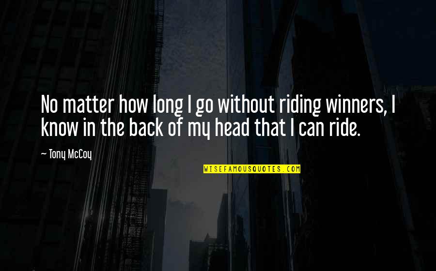 Long Riding Quotes By Tony McCoy: No matter how long I go without riding