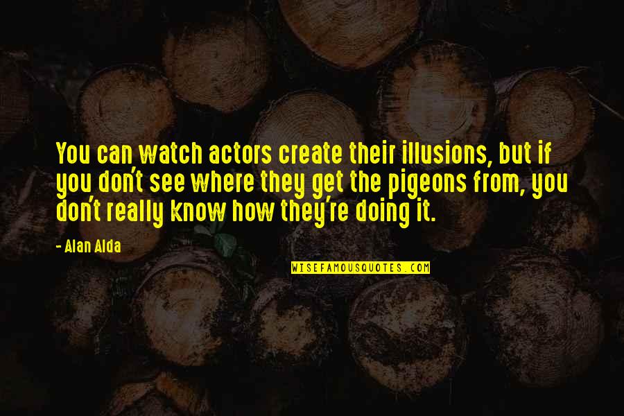 Long Road Motivational Quotes By Alan Alda: You can watch actors create their illusions, but