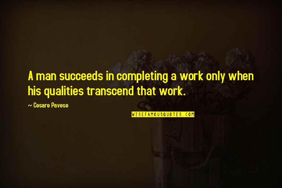 Long Road Motivational Quotes By Cesare Pavese: A man succeeds in completing a work only