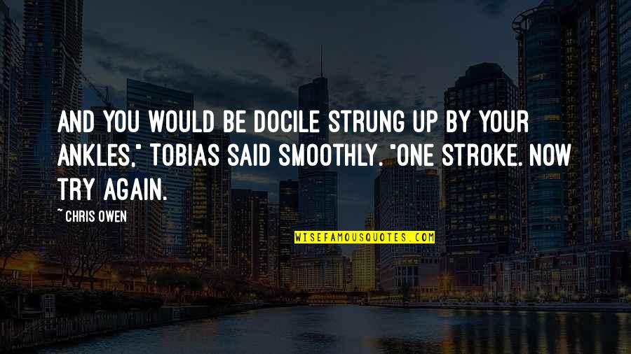 Long Road Relationship Quotes By Chris Owen: And you would be docile strung up by