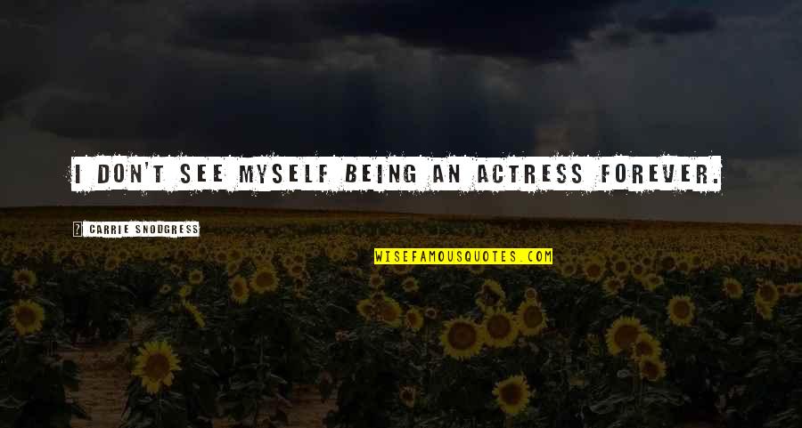 Long Run Horse Quotes By Carrie Snodgress: I don't see myself being an actress forever.