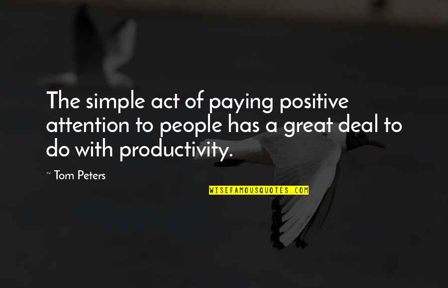 Long Run Motivational Quotes By Tom Peters: The simple act of paying positive attention to