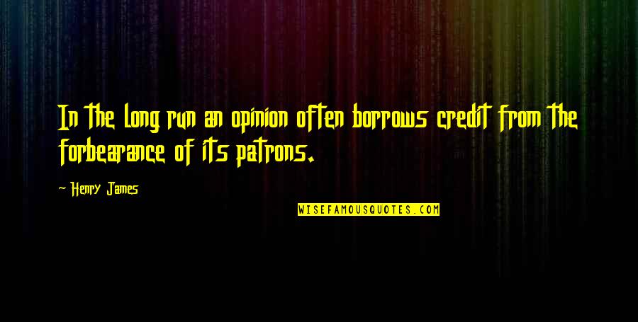 Long Run Quotes By Henry James: In the long run an opinion often borrows