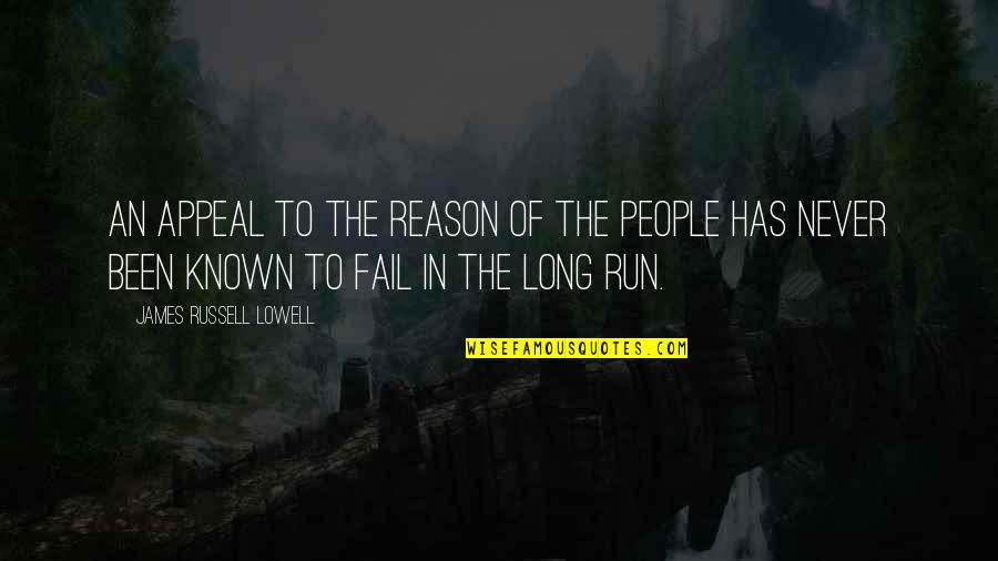 Long Run Quotes By James Russell Lowell: An appeal to the reason of the people