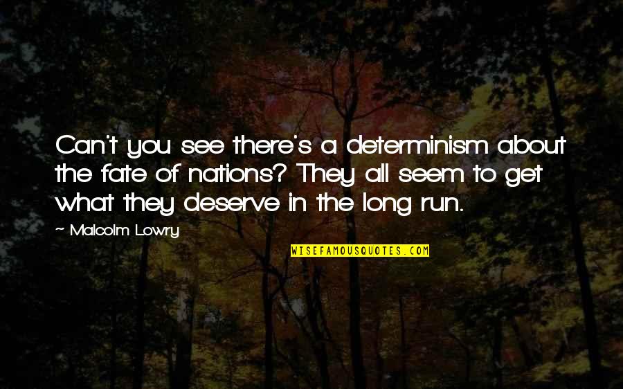 Long Run Quotes By Malcolm Lowry: Can't you see there's a determinism about the