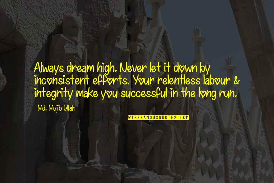 Long Run Quotes By Md. Mujib Ullah: Always dream high. Never let it down by