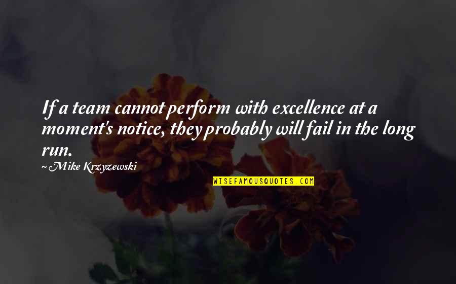 Long Run Quotes By Mike Krzyzewski: If a team cannot perform with excellence at