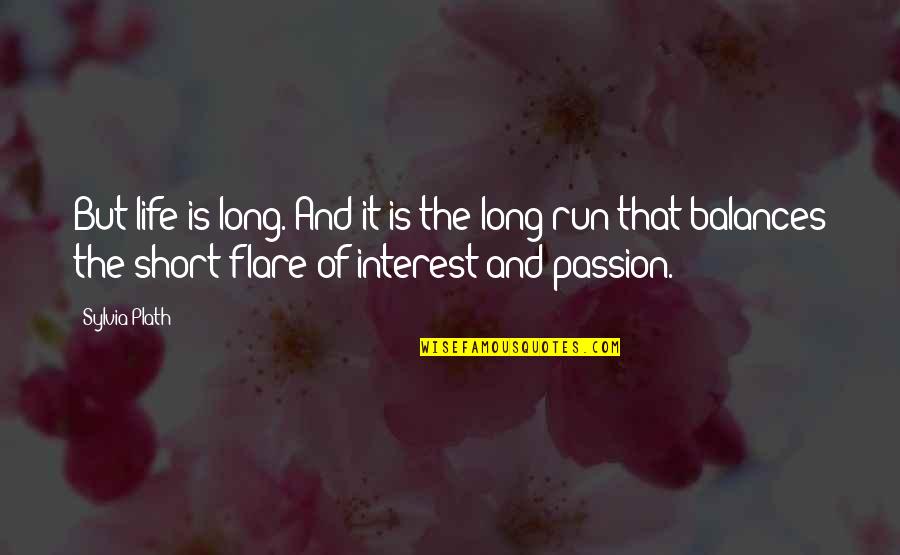 Long Run Quotes By Sylvia Plath: But life is long. And it is the