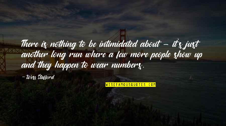 Long Run Quotes By Wess Stafford: There is nothing to be intimidated about -