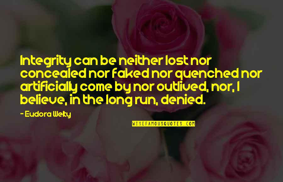 Long Running Quotes By Eudora Welty: Integrity can be neither lost nor concealed nor