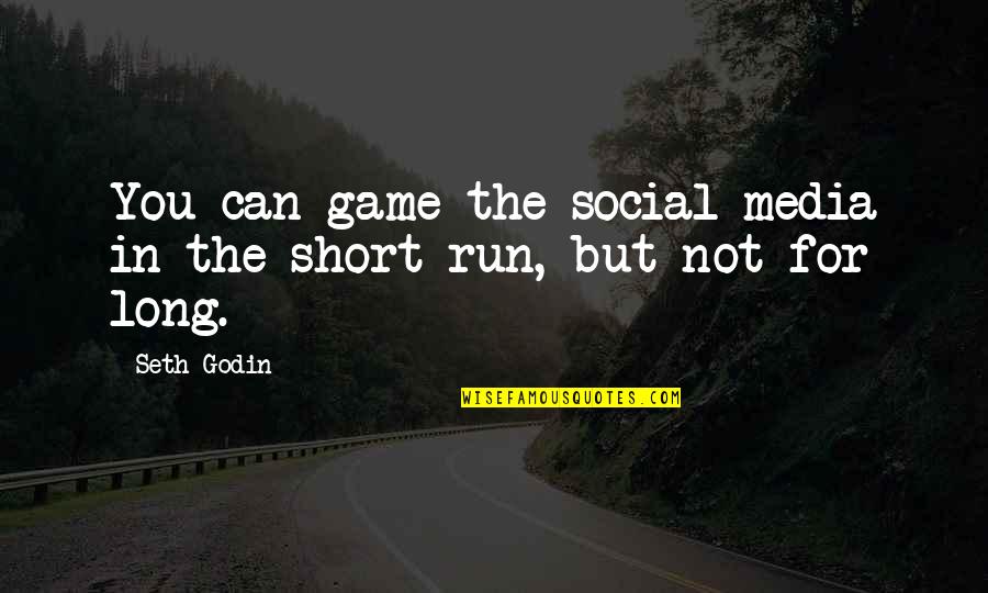 Long Running Quotes By Seth Godin: You can game the social media in the