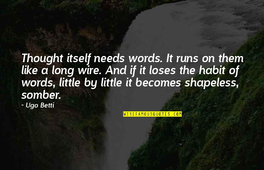 Long Running Quotes By Ugo Betti: Thought itself needs words. It runs on them
