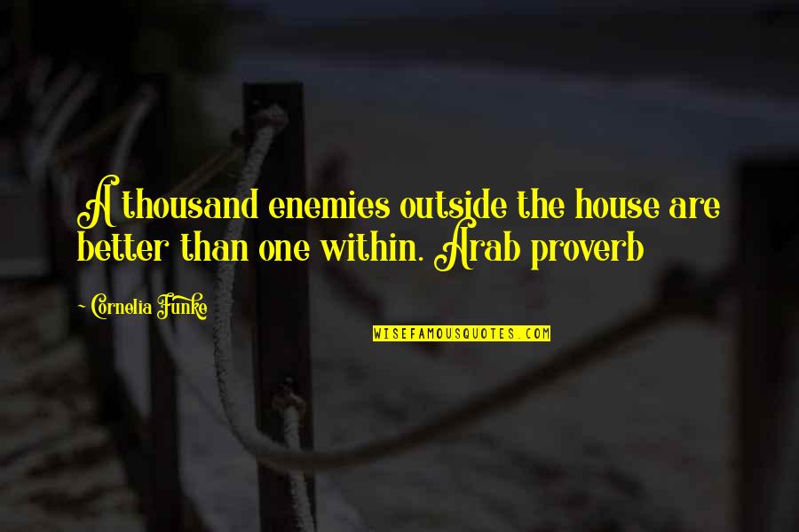 Long Sad Goodbye Quotes By Cornelia Funke: A thousand enemies outside the house are better