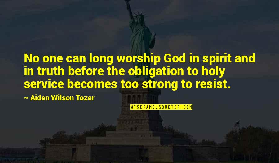 Long Service Quotes By Aiden Wilson Tozer: No one can long worship God in spirit