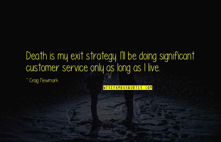 Long Service Quotes By Craig Newmark: Death is my exit strategy. I'll be doing