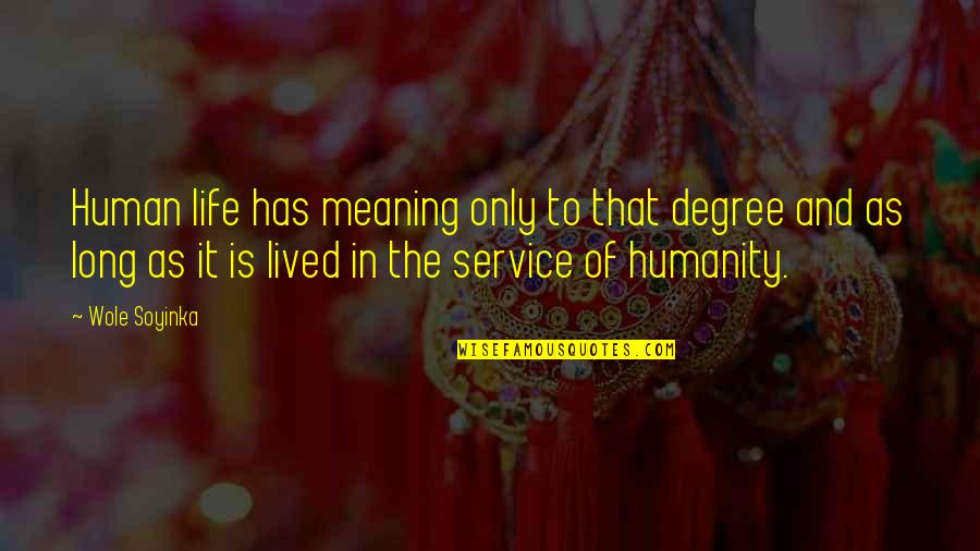 Long Service Quotes By Wole Soyinka: Human life has meaning only to that degree