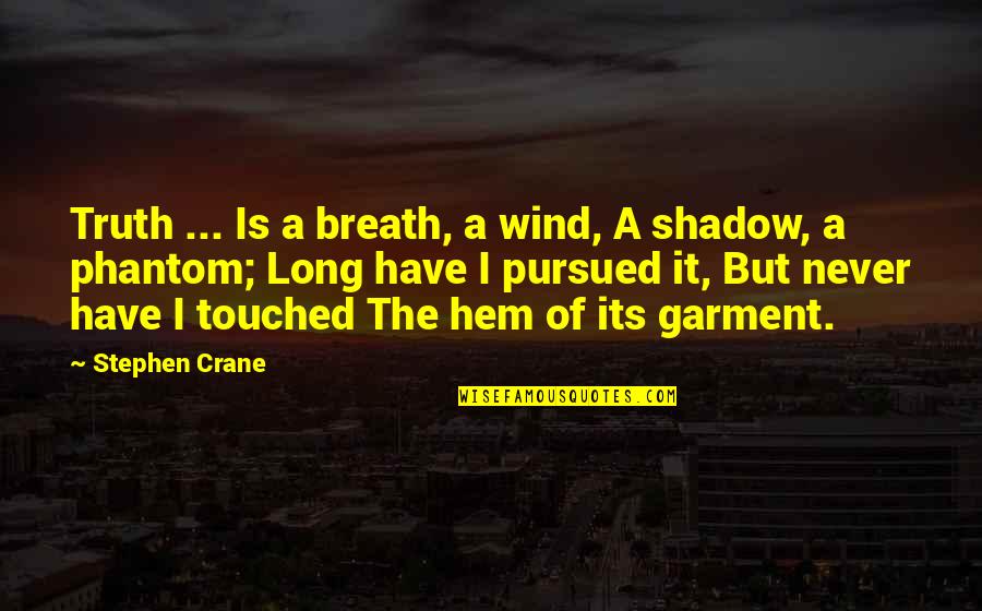 Long Shadow Quotes By Stephen Crane: Truth ... Is a breath, a wind, A