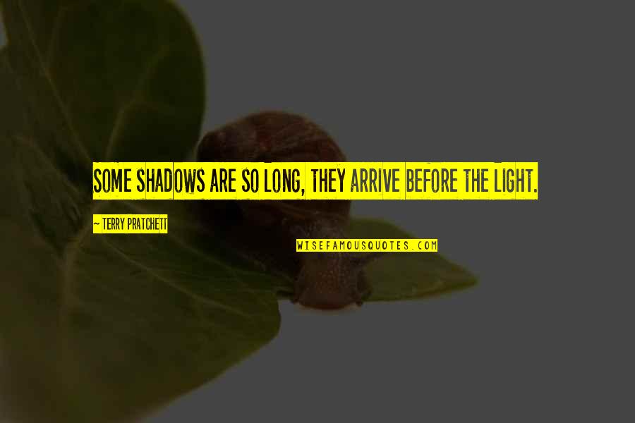 Long Shadow Quotes By Terry Pratchett: Some shadows are so long, they arrive before