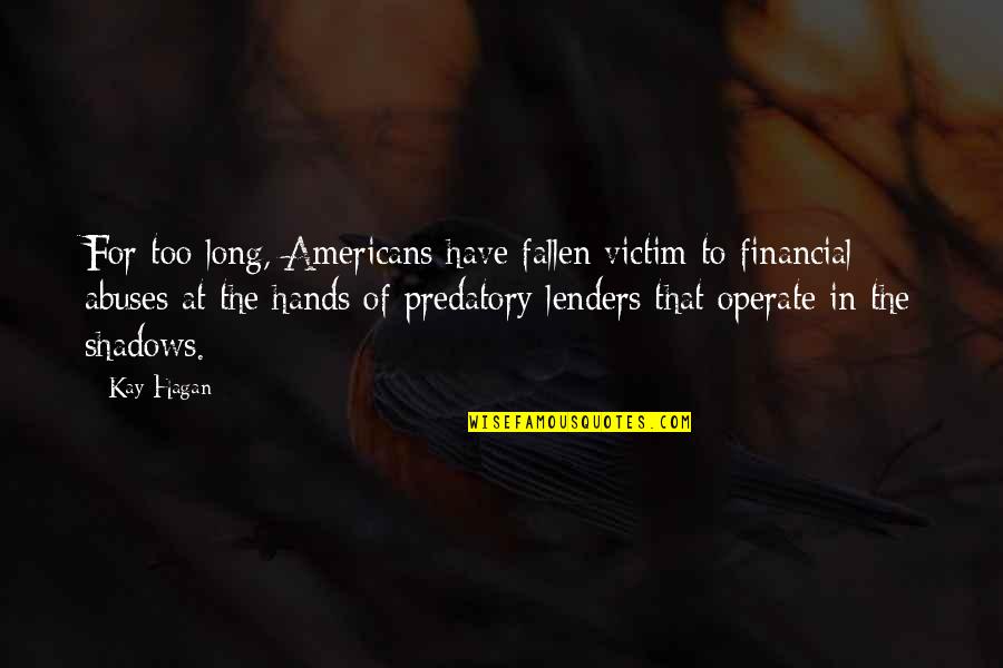 Long Shadows Quotes By Kay Hagan: For too long, Americans have fallen victim to