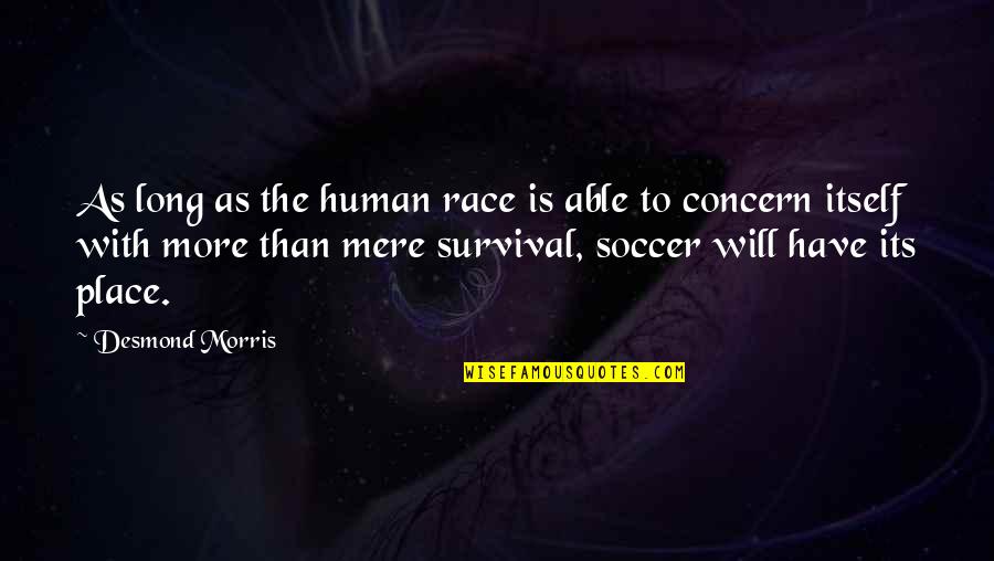 Long Soccer Quotes By Desmond Morris: As long as the human race is able