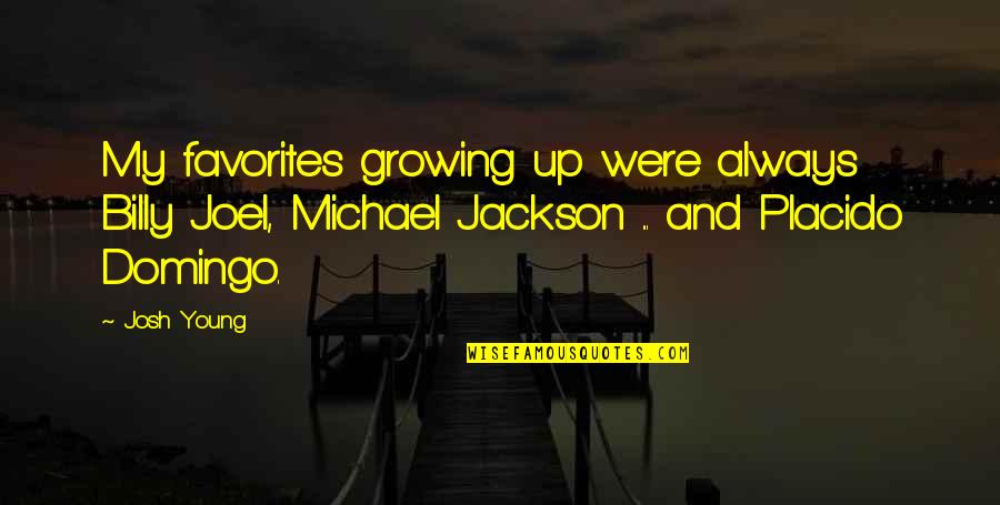 Long Standing Beliefs Quotes By Josh Young: My favorites growing up were always Billy Joel, Long Standing Beliefs Quotes By Josh Young: My favorites growing up were always Billy Joel,