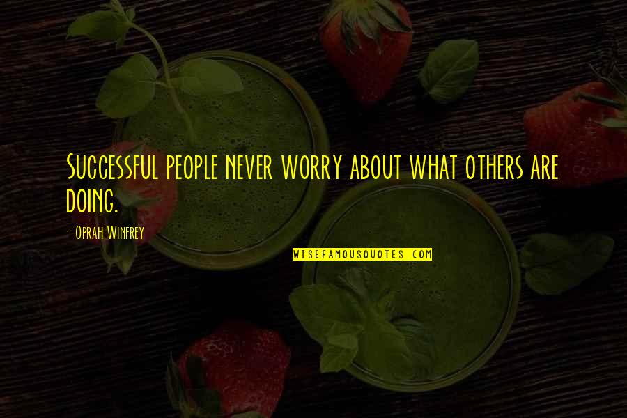 Long Standing Beliefs Quotes By Oprah Winfrey: Successful people never worry about what others are Long Standing Beliefs Quotes By Oprah Winfrey: Successful people never worry about what others are