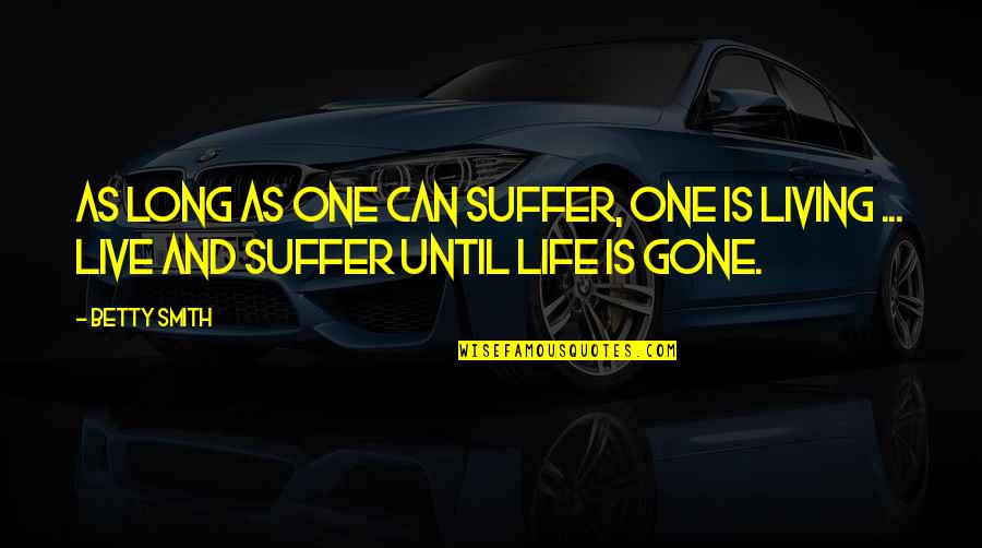Long Suffering Quotes By Betty Smith: As long as one can suffer, one is