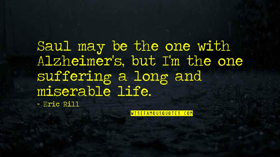 Long Suffering Quotes By Eric Rill: Saul may be the one with Alzheimer's, but Long Suffering Quotes By Eric Rill: Saul may be the one with Alzheimer's, but