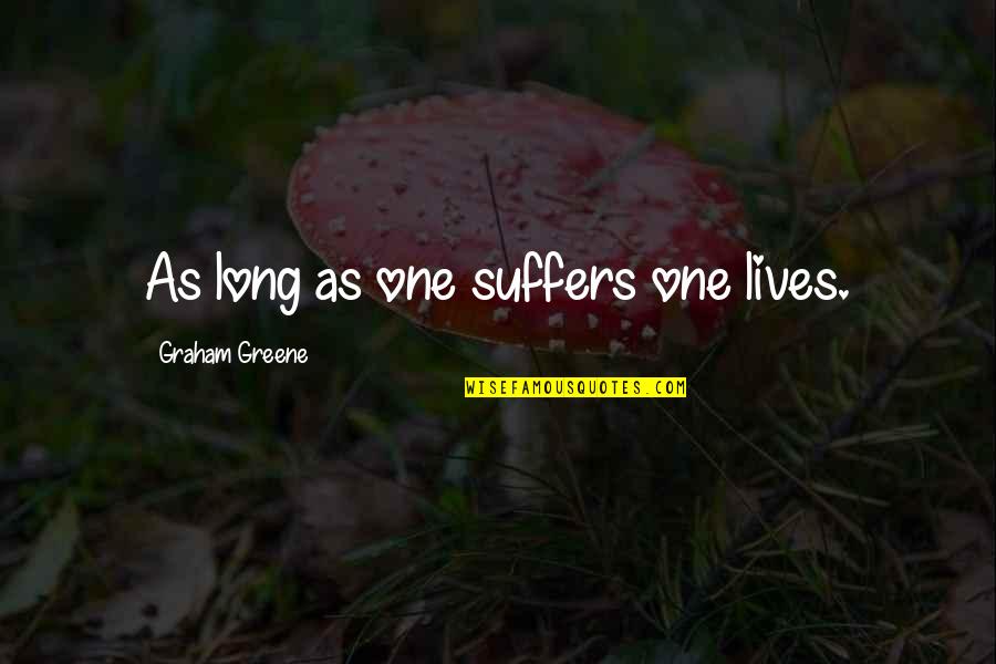Long Suffering Quotes By Graham Greene: As long as one suffers one lives. Long Suffering Quotes By Graham Greene: As long as one suffers one lives.