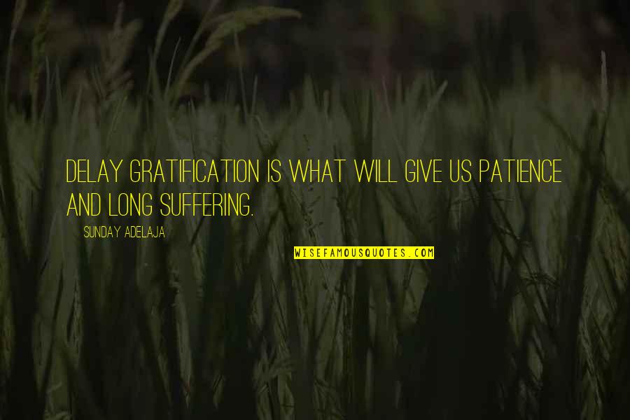 Long Suffering Quotes By Sunday Adelaja: Delay gratification is what will give us patience