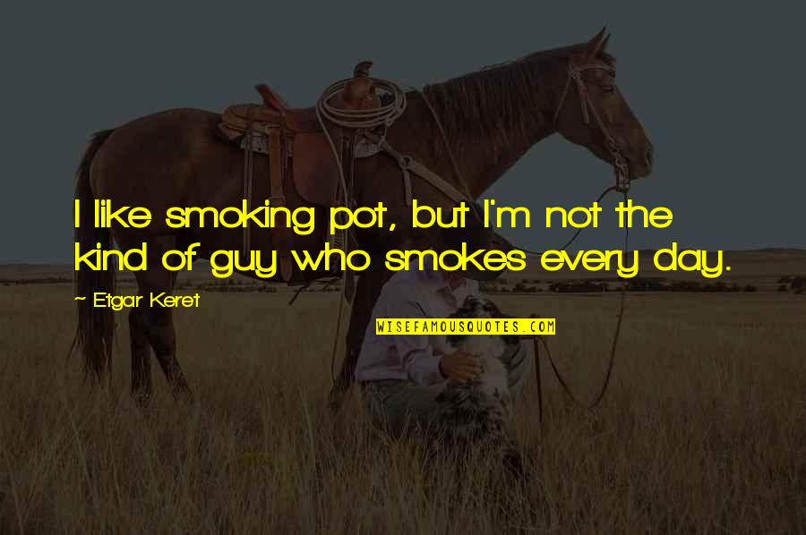 Long Suicidal Quotes By Etgar Keret: I like smoking pot, but I'm not the