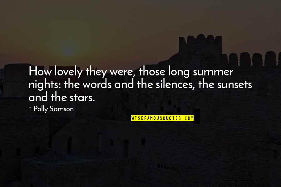 Long Summer Nights Quotes By Polly Samson: How lovely they were, those long summer nights: Long Summer Nights Quotes By Polly Samson: How lovely they were, those long summer nights: