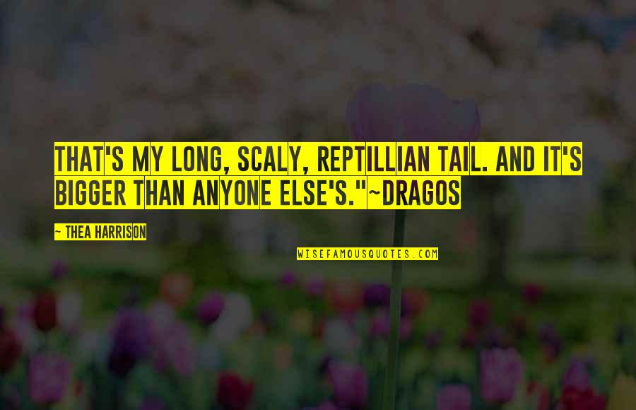Long Tail Quotes By Thea Harrison: That's my long, scaly, reptillian tail. And it's