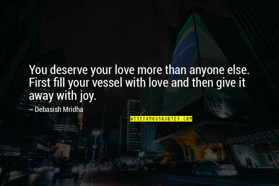 Long Talk With Friends Quotes By Debasish Mridha: You deserve your love more than anyone else. Long Talk With Friends Quotes By Debasish Mridha: You deserve your love more than anyone else.